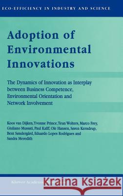 Adoption of Environmental Innovations: The Dynamics of Innovation as Interplay Between Business Competence, Environmental Orientation and Network Invo Van Dijken, Koos 9780792355618 Springer Netherlands - książka
