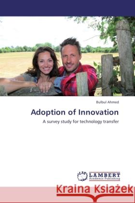 Adoption of Innovation : A survey study for technology transfer Ahmed, Bulbul 9783846544884 LAP Lambert Academic Publishing - książka