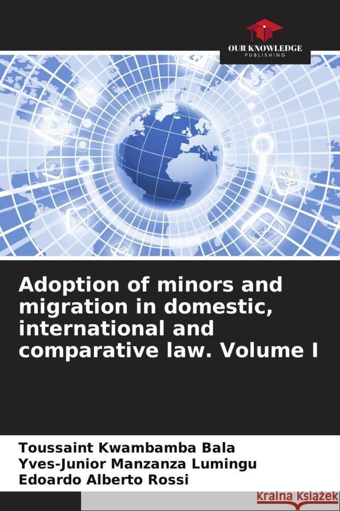 Adoption of minors and migration in domestic, international and comparative law. Volume I Kwambamba Bala, Toussaint, Manzanza Lumingu, Yves-Junior, Rossi, Edoardo Alberto 9786204868110 Our Knowledge Publishing - książka