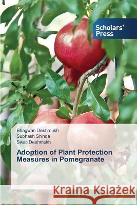 Adoption of Plant Protection Measures in Pomegranate Deshmukh Bhagwan Shinde Subhash  9783639706352 Scholars' Press - książka