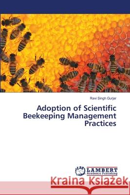 Adoption of Scientific Beekeeping Management Practices Ravi Singh Gurjar 9786203581348 LAP Lambert Academic Publishing - książka