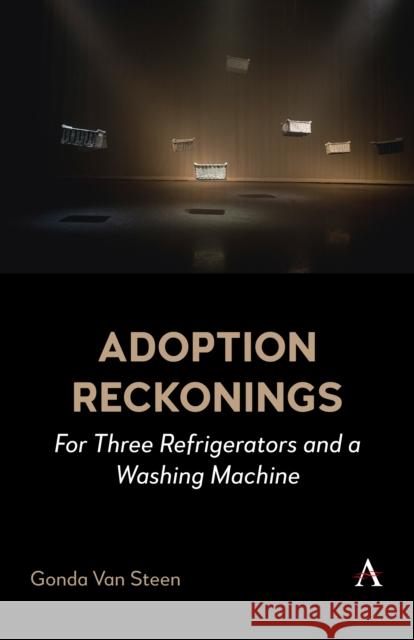 Adoption Reckonings: For Three Refrigerators and a Washing Machine Gonda Van Steen 9781839995033 Anthem Press - książka