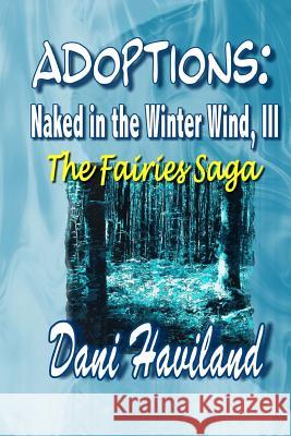 Adoptions: Naked in the Winter Wind, III: The Fairies Saga Dani Haviland Elaine Boyle 9781492849131 Createspace - książka