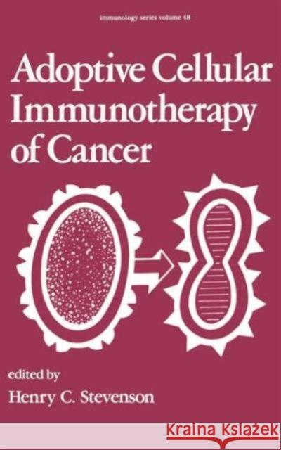 Adoptive Cellular Immunotherapy of Cancer H. C. Stevenson C. Stevenson H Henry C. Stevenson 9780824781118 CRC - książka