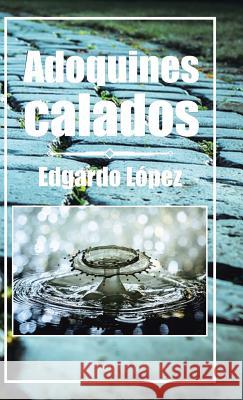 Adoquines calados Edgardo López 9781506511771 Palibrio - książka