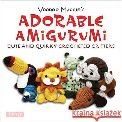 Adorable Amigurumi - Cute and Quirky Crocheted Critters: Instructions for Crocheted Stuffed Toys Clark, Erin 9780804850735 Tuttle Publishing - książka