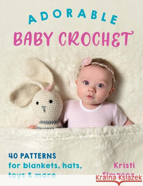 Adorable Baby Crochet: 40 Patterns for Blankets, Hats, Toys & More Simpson, Kristi 9780811738385 Stackpole Books - książka