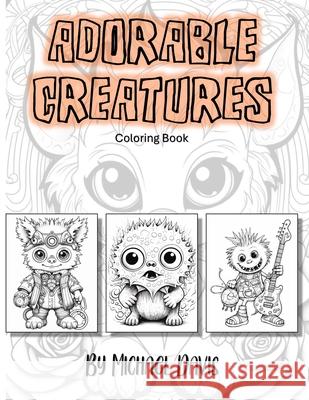 Adorable Creatures: Adult Coloring Book Michael J Davis 9798326942067 Independently Published - książka