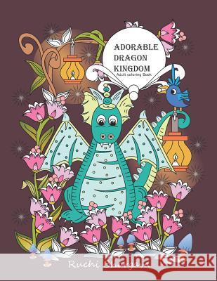Adorable Dragon kingdom- Adult coloring Book: Adorable Dragon Kingdom- Adult coloring Book Ruchi Bhargava 9781096806226 Independently Published - książka