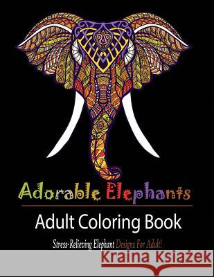 Adorable Elephant: Stress Relieving Elephant designs for Adult! Mainland Publisher 9781950772551 Mainland Publisher - książka