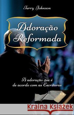 Adoracao Reformada: A adoracao que e de acordo com as Escrituras Manoel S Canuto Josafa Vasconcelos Heraldo Almeida 9781520520667 Independently Published - książka