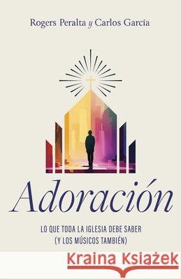 Adoracion: Lo Que Todo Musico Debe Saber (Y La Iglesia Tambien) Carlos Garcia 9798384501305 B & H Espanol - książka
