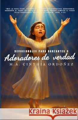 Adoradores de Verdad: Devocionales Para Danzantes 3 Cinthia Ordonez   9798352191545 Independently Published - książka