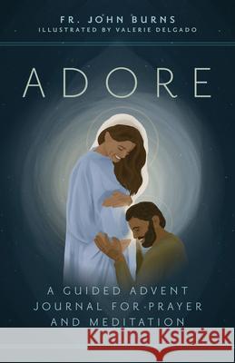 Adore: A Guided Advent Journal for Prayer and Meditation John Burns Valerie Delgado 9781646801190 Ave Maria Press - książka