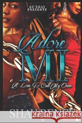 Adore Mi: A Love to Call My Own Shay Renee 9781987563351 Createspace Independent Publishing Platform - książka