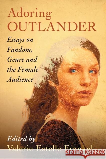 Adoring Outlander: Essays on Fandom, Genre and the Female Audience Valerie Estelle Frankel 9781476664231 McFarland & Company - książka