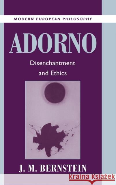 Adorno: Disenchantment and Ethics Bernstein, J. M. 9780521622301 CAMBRIDGE UNIVERSITY PRESS - książka