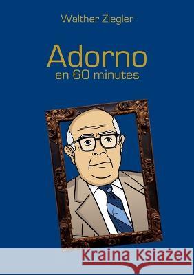 Adorno en 60 minutes Walther Ziegler 9782322461691 Books on Demand - książka