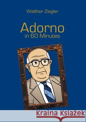 Adorno in 60 Minutes Walther Ziegler 9783750460232 Books on Demand - książka