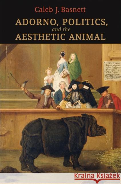 Adorno, Politics, and the Aesthetic Animal Caleb J. Basnett 9781487541446 University of Toronto Press - książka