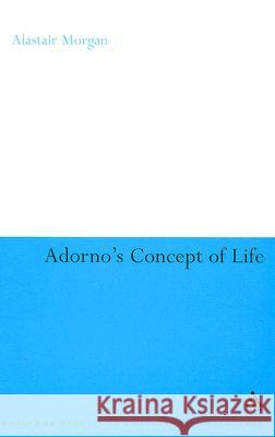 Adorno's Concept of Life Alastair Morgan 9780826496133  - książka