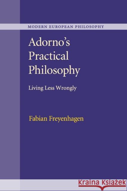 Adorno's Practical Philosophy: Living Less Wrongly Freyenhagen, Fabian 9781107543027 Cambridge University Press - książka