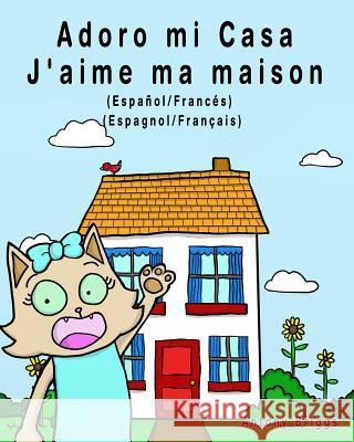 Adoro mi Casa - J'aime ma maison: Edición Bilingüe - Español/Francés Briggs, Antony 9781981343881 Createspace Independent Publishing Platform - książka