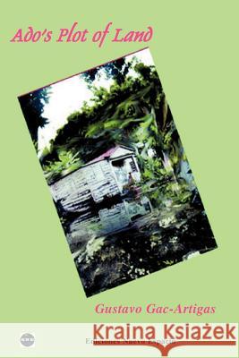 ADO's Plot of Land Gustavo Gac-Artigas Priscilla Gac-Artigas 9781930879324 Ediciones Nuevo Espacio - książka