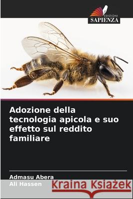 Adozione della tecnologia apicola e suo effetto sul reddito familiare Abera, Admasu, Hassen, Ali 9786200059673 Edizioni Sapienza - książka