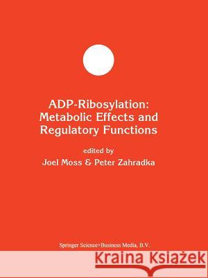 Adp-Ribosylation: Metabolic Effects and Regulatory Functions Moss, Joel 9781461361206 Springer - książka