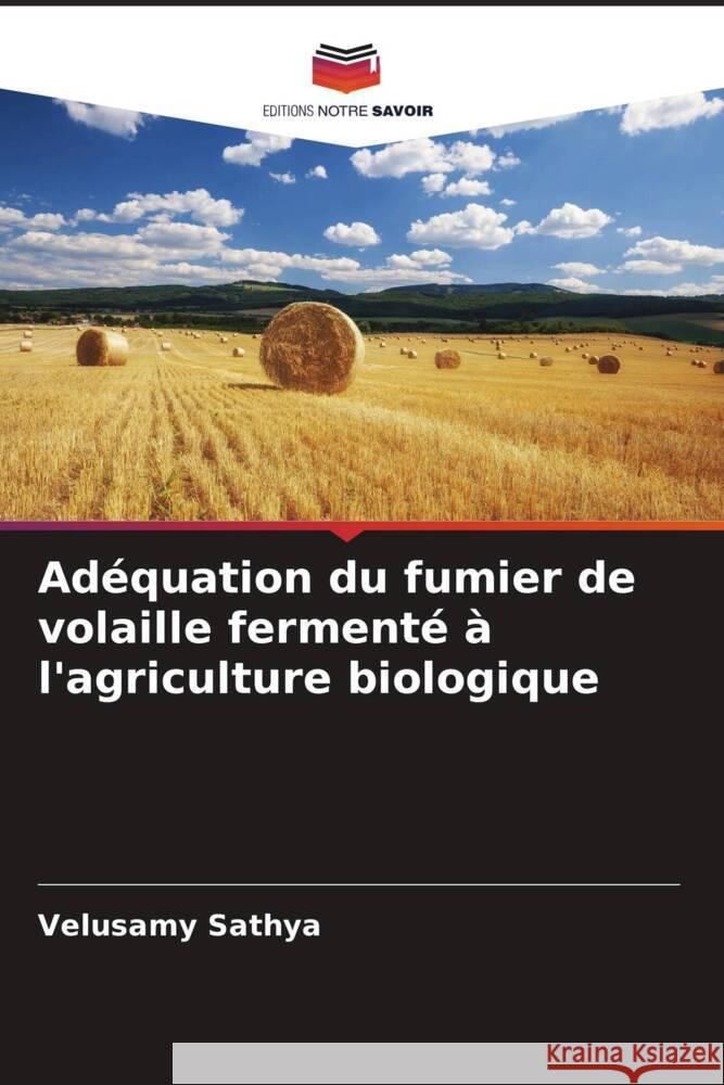 Adéquation du fumier de volaille fermenté à l'agriculture biologique Sathya, Velusamy 9786205575147 Editions Notre Savoir - książka