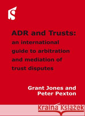 Adr and Trusts: An International Guide to Arbitration and Mediation of Trust Disputes Grant Jones Peter Pexton  9781907444586 Spiramus Press - książka