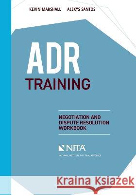 ADR Training: Negotiation and Dispute Resolution Workbook Kevin Marshall Alexys Santos 9781601569769 Aspen Publishing - książka