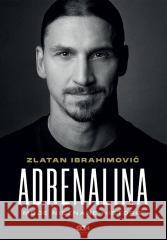 Adrenalina. Moje nieznane historie Zlatan Ibrahimović, Luigi Garlando, Barbara Barda 9788382105209 Sine Qua Non - książka