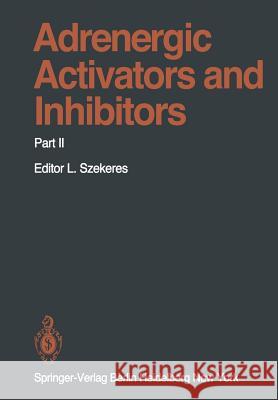 Adrenergic Activators and Inhibitors: Part II D.M. Aviado, W.C. Bowman, Geoffrey Burnstock, J. Greven, J. Hannappel, P. Juul, A. Kahan, L. Kovacs, M.S. Micozzi, H. Os 9783642675867 Springer-Verlag Berlin and Heidelberg GmbH &  - książka