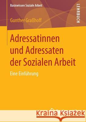 Adressatinnen Und Adressaten Der Sozialen Arbeit: Eine Einführung Graßhoff, Gunther 9783658095666 Springer vs - książka