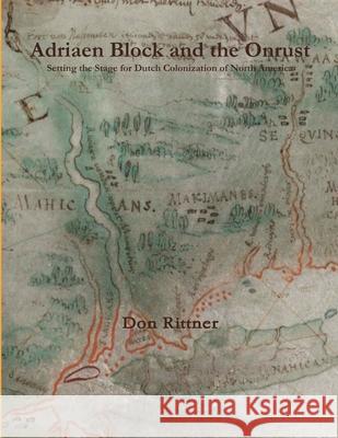 Adriaen Block and the Onrust: Setting the Stage for Dutch Colonization of North America Don Rittner 9780962426315 Don Rittner - książka