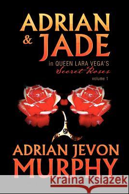 Adrian & Jade in Queen Lara Vega's Secret Roses Adrian Jevon Murphy 9781469143613 Xlibris Corporation - książka