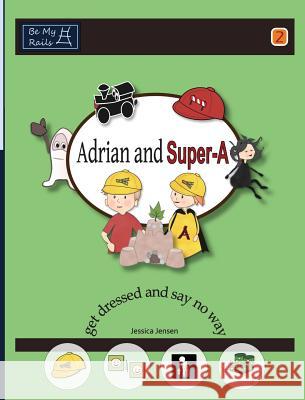 Adrian and Super-A Get Dressed and Say No Way Jessica Jensen   9789198224818 Be My Rails Publishing - książka