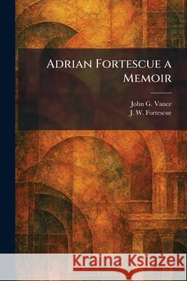 Adrian Fortescue a Memoir John G. Vance J. W. Fortescue 9781025259352 Tradd Street Press - książka