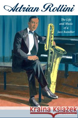 Adrian Rollini: The Life and Music of a Jazz Rambler Ate Van Delden 9781496825155 University Press of Mississippi - książka