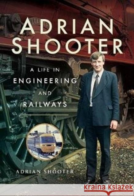 Adrian Shooter: A Life in Engineering and Railways Adrian Shooter 9781473893191 Pen & Sword Books Ltd - książka