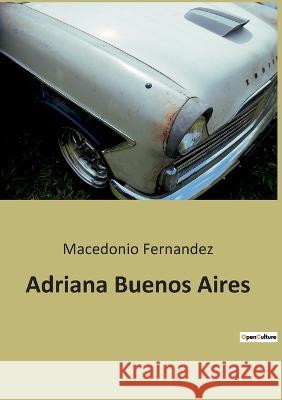 Adriana Buenos Aires Macedonio Fernandez 9782385086404 Culturea - książka
