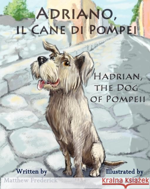 Adriano, Il Cane Di Pompei - Hadrian, the Dog of Pompeii Frederick, Matthew 9780984272365 Long Bridge Publishing - książka