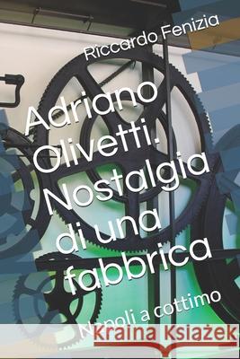 Adriano Olivetti. Nostalgia di una fabbrica: Napoli a cottimo Alberto Fenizia Riccardo Fenizia 9781973561040 Independently Published - książka