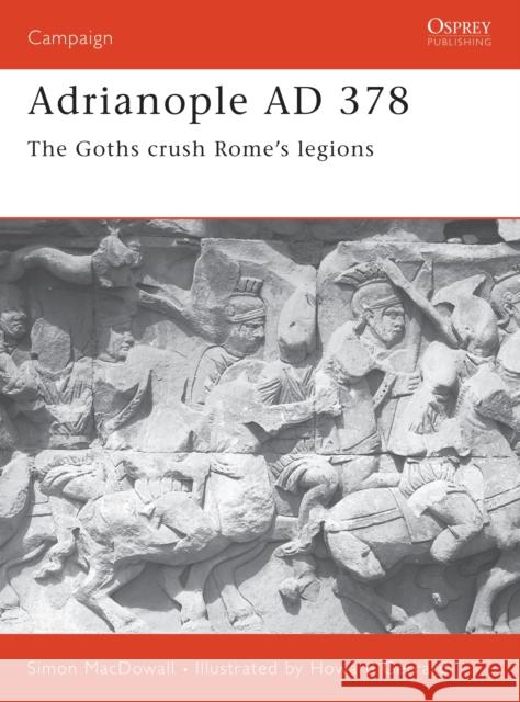 Adrianople Ad 378: The Goths Crush Rome's Legions Macdowall, Simon 9781841761473 Osprey Military - książka