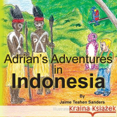 Adrian's Adventures in Indonesia Jaime Teahe 9781475184891 Createspace - książka