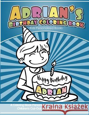 Adrian's Birthday Coloring Book Kids Personalized Books: A Coloring Book Personalized for Adrian that includes Children's Cut Out Happy Birthday Poste Books, Adrian's 9781984139740 Createspace Independent Publishing Platform - książka