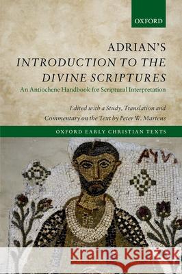 Adrian's Introduction to the Divine Scriptures: An Antiochene Handbook for Scriptural Interpretation Martens, Peter W. 9780198703624 Oxford University Press, USA - książka