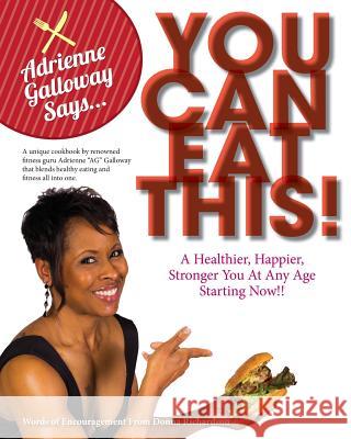 Adrienne AG Galloway Said, You Can Eat This!?: A Fitness Cookbook For A Stronger, Happier and Healthier You, At Any Age Galloway, Adrienne 9780692024737 Bli Publishing - książka